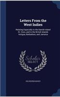 Letters From the West Indies: Relating Especially to the Danish Island St. Croix, and to the British Islands Antigua, Barbadoes, and Jamaica(English)