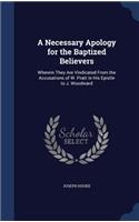 A Necessary Apology for the Baptized Believers: Wherein They Are Vindicated From the Accusations of W. Pratt in His Epistle to J. Woodward