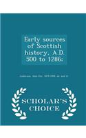 Early Sources of Scottish History, A.D. 500 to 1286; - Scholar's Choice Edition