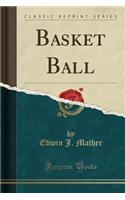 Basket Ball (Classic Reprint)