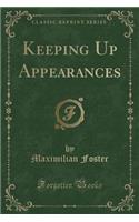Keeping Up Appearances (Classic Reprint)