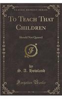To Teach That Children