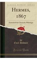 Hermes, 1867, Vol. 2: Zeitschrift FÃ¼r Classische Philologie (Classic Reprint): Zeitschrift FÃ¼r Classische Philologie (Classic Reprint)