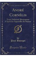 André Cornélis: Texte Définitif; Illustrations d'Après Les Aquarelles de Starace (Classic Reprint)(French)