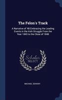 The Felon's Track: A Narrative of '48 Embracing the Leading Events in the Irish Struggle From the Year 1843 to the Close of 1848