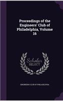 Proceedings of the Engineers' Club of Philadelphia, Volume 16