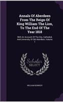 Annals of Aberdeen from the Reign of King William the Lion, to the End of the Year 1818