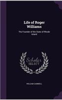 Life of Roger Williams: The Founder of the State of Rhode Island