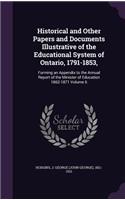 Historical and Other Papers and Documents Illustrative of the Educational System of Ontario, 1791-1853,: Forming an Appendix to the Annual Report of the Minister of Education 1862-1871 Volume 6