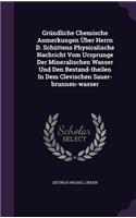 Gründliche Chemische Anmerkungen Über Herrn D. Schüttens Physicalische Nachricht Vom Ursprunge Der Mineralischen Wasser Und Den Bestand-theilen In Dem Clevischen Sauer-brunnen-wasser