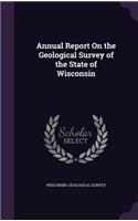 Annual Report on the Geological Survey of the State of Wisconsin