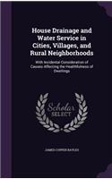 House Drainage and Water Service in Cities, Villages, and Rural Neighborhoods