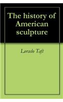 THE HISTORY OF AMERICAN SCULPTURE