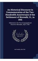 An Historical Discourse in Commemoration of the Two-Hundredth Anniversary of the Settlement of Norwalk, Ct., in 1651: Delivered in the First Congregational Church in Norwalk, July 9, 1851