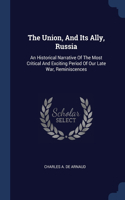 Union, And Its Ally, Russia: An Historical Narrative Of The Most Critical And Exciting Period Of Our Late War, Reminiscences
