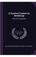 A Practical Treatise On Metallurgy
