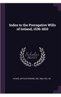 Index to the Prerogative Wills of Ireland, 1536-1810