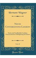 Neues Conversations-Lexikon, Vol. 15: Staats-Und Gesellschafts-Lexikon; Oesterreichischer Erbfolgekrieg Bis Pomare (Classic Reprint)