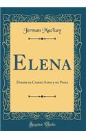 Elena: Drama En Cuatro Actos Y En Prosa (Classic Reprint)