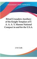 Ritual Crusaders Auxiliary of the Knight Templars of F. A. A. A. Y. Masons National Compact in and for the U.S.A.