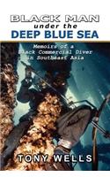 Black Man Under the Deep Blue Sea: Memoirs of a Black Commercial Diver in Southeast Asia