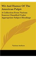 Wit And Humor Of The American Pulpit: A Collection From Various Sources Classified Under Appropriate Subject Headings(English)