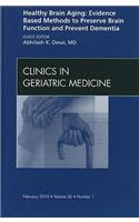 Healthy Brain Aging: Evidence Based Methods to Preserve Brain Function and Prevent Dementia, an Issue of Clinics in Geriatric Medicine