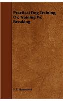 Practical Dog Training, Or, Training Vs. Breaking