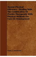 Mental-Physical Efficiency - Dealing With The Combination Of Psychic-Therapeutic With Physical Methods For Cure Or Development