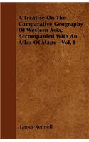 A Treatise On The Comparative Geography Of Western Asia, Accompanied With An Atlas Of Maps - Vol. I: (English)