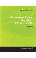Toccata and Fugue in E Major by J. S. Bach for Solo Organ Bwv566