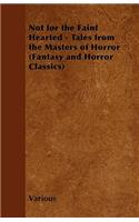 Not for the Faint Hearted - Tales from the Masters of Horror (Fantasy and Horror Classics)