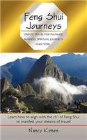 Feng Shui Journeys: Create Travel for Pleasure, Business, Spiritual Journeys and More...