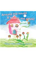 Around the House It Makes Me Smile!