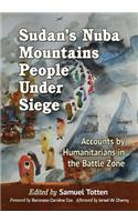 Sudan's Nuba Mountains People Under Siege: Accounts by Humanitarians in the Battle Zone