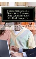 Fundamental MBE Questions, Answers and Analysis: Law of Real Property: 75% Success Multi State Bar Examination Questions and Instructive Analysis
