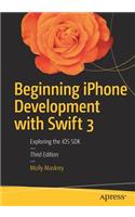 Beginning iPhone Development with Swift 3: Exploring the IOS SDK