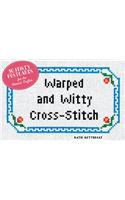 Warped and Witty Cross-Stitch: 30 Feisty Postcards for the Honest Crafter