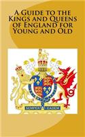 Guide to the Kings and Queens of England for Young and Old