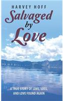 Salvaged by Love: A True Story of Love, Loss, and Love Found Again