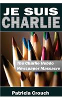 Je Suis Charlie: The Charlie Hebdo Newspaper Massacre