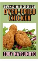 50 Amazing Recipes for Oven-Fried Chicken