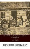 Life in Utah, or, the Mysteries and Crimes of Mormonism
