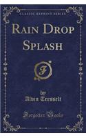 Rain Drop Splash (Classic Reprint)