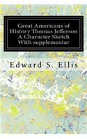 Great Americans of History Thomas Jefferson A Character Sketch With supplementar