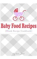 Baby Food Recipes: Blank Recipe Journal Cookbook