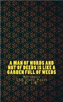 A Man of Words and Not of Deeds is Like a Garden Full of Weeds: Notebook 150 Lined Pages 5" x 8"