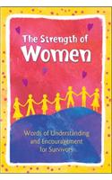 The Strength of Women: Words of Understanding and Encouragement for Survivors