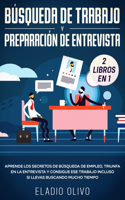 Búsqueda de trabajo y preparación de entrevista 2 libros en 1: Aprende los secretos de búsqueda de empleo, triunfa en la entrevista y consigue ese trabajo incluso si llevas buscando mucho tiempo