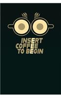 Insert Coffee to Begin journal - coffee notebook college ruled